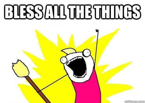 Bless all the things  - Bless all the things   ALL THE