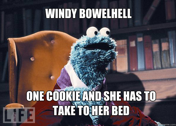 windy bowelhell one cookie and she has to take to her bed  Cookieman