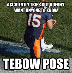 accidently trips but doesn't want anyone to know Tebow Pose - accidently trips but doesn't want anyone to know Tebow Pose  Tebowing