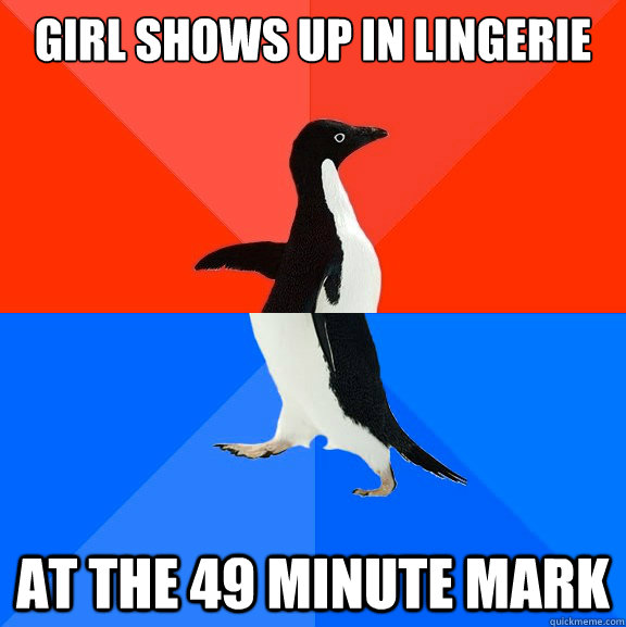 girl shows up in lingerie at the 49 minute mark  Socially Awesome Awkward Penguin