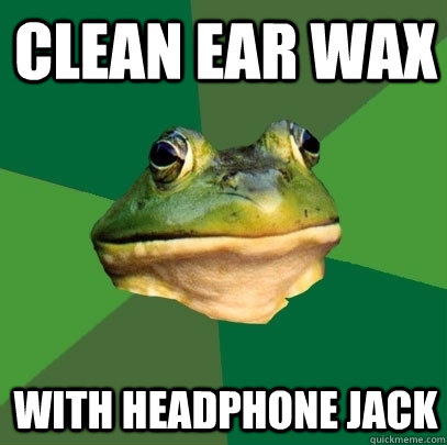 clean ear wax with headphone jack  Foul Bachelor Frog