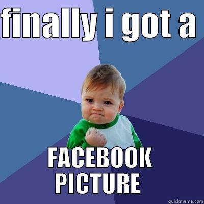 FINALLY I GOT A  FACEBOOK PICTURE  Success Kid