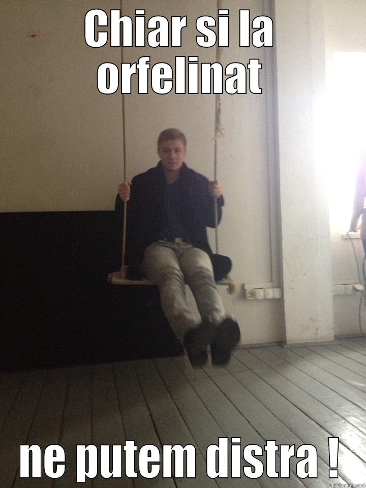 CHIAR SI LA ORFELINAT NE PUTEM DISTRA ! Misc