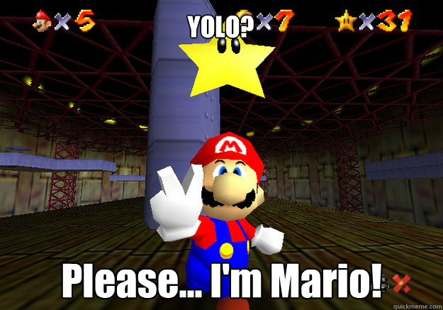 YOLO? Please... I'm Mario! - YOLO? Please... I'm Mario!  Super Mario 64