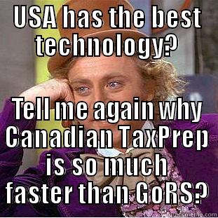 USA HAS THE BEST TECHNOLOGY? TELL ME AGAIN WHY CANADIAN TAXPREP IS SO MUCH FASTER THAN GORS? Condescending Wonka
