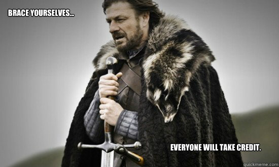 Brace yourselves... Everyone will take credit.  Prepare