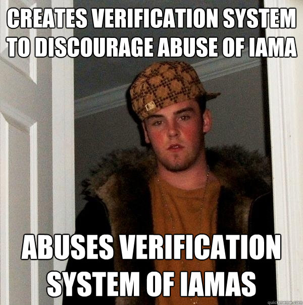 Creates verification system to discourage abuse of IAmA Abuses verification system of IAmAs  Scumbag Steve