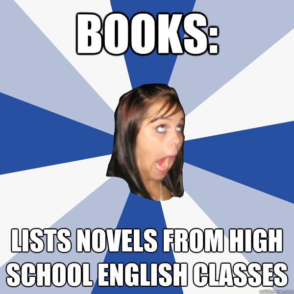 Books: Lists novels from high school English classes  Annoying Facebook Girl