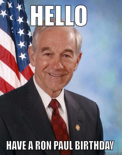 HELLO HAVE A RON PAUL BIRTHDAY Ron Paul