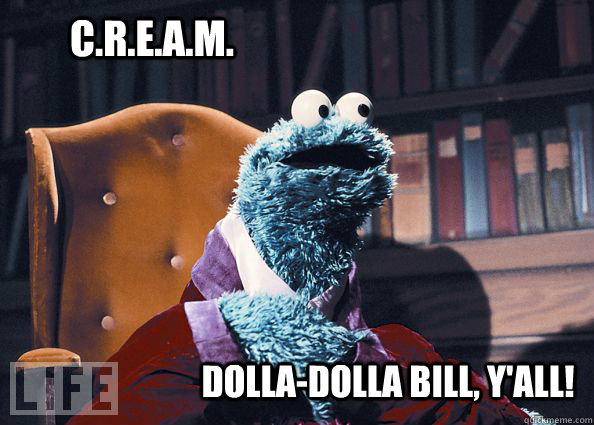 C.R.E.A.M. Dolla-Dolla Bill, y'all! - C.R.E.A.M. Dolla-Dolla Bill, y'all!  Cookieman