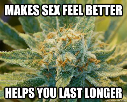 Makes sex feel better Helps you last longer  Good Guy Weed