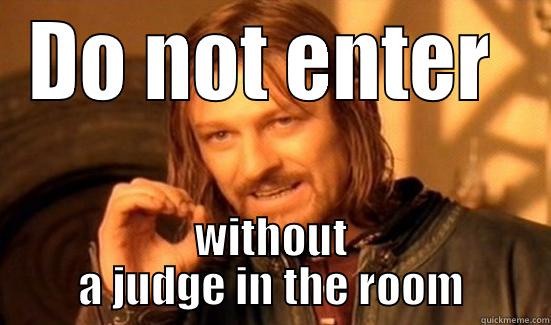 DO NOT ENTER  WITHOUT A JUDGE IN THE ROOM Boromir