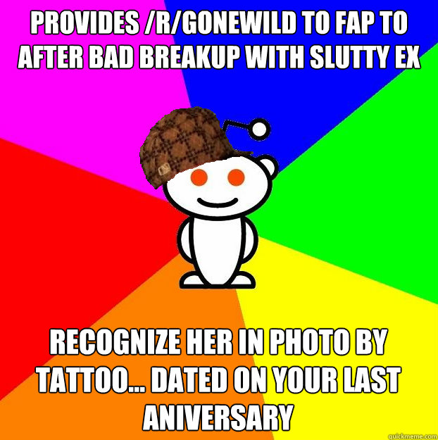 Provides /r/gonewild to fap to after bad breakup with slutty ex  recognize her in photo by tattoo... dated on your last aniversary  Scumbag Redditor