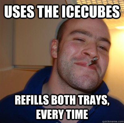 Uses the Icecubes  Refills both trays, every time  GGG plays SC