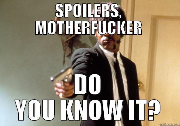 SPOILERS, MOTHERFUCKER DO YOU KNOW IT? Samuel L Jackson