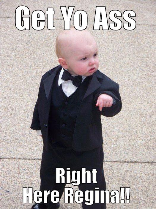 Stink Ass Nigga - GET YO ASS RIGHT HERE REGINA!! Baby Godfather