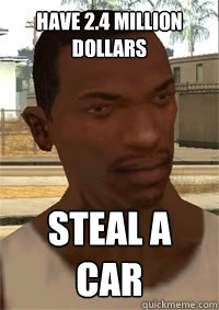 have 2.4 million dollars steal a car  San Andreas CJ