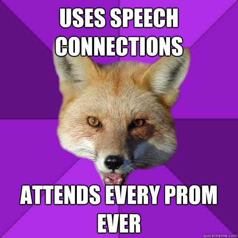 Uses Speech Connections Attends Every Prom ever  Forensics Fox