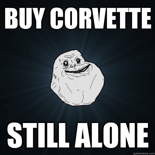 Buy corvette still alone  Forever Alone