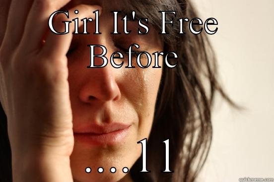GIRL IT'S FREE BEFORE ....11 First World Problems