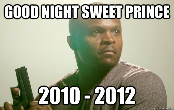Good night Sweet Prince 2010 - 2012 - Good night Sweet Prince 2010 - 2012  Good night, sweet price.