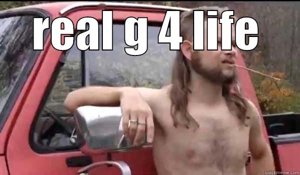 REAL G 4 LIFE REAL G 4 LIFE Almost Politically Correct Redneck