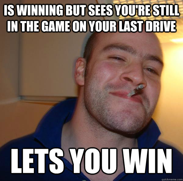 Is winning but sees you're still in the game on your last drive Lets you win - Is winning but sees you're still in the game on your last drive Lets you win  Misc