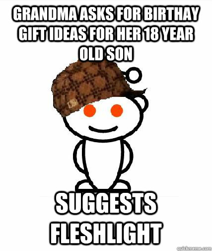 Grandma asks for birthay gift ideas for her 18 year old son Suggests Fleshlight  Scumbag Redditors