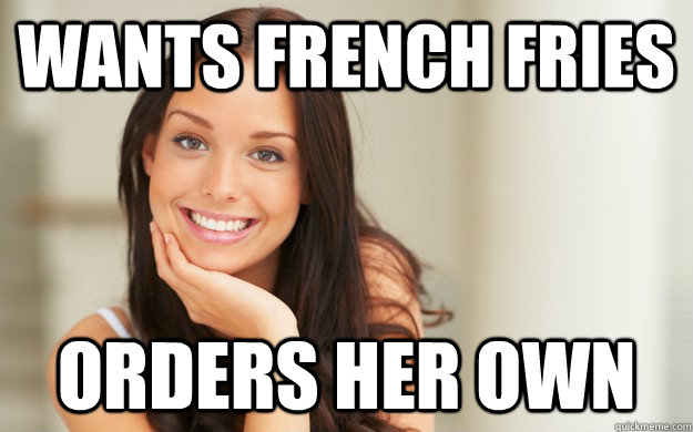 Wants French Fries Orders her own  Good Girl Gina