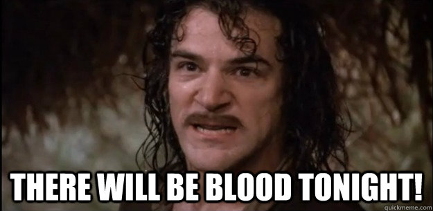  there will be blood tonight!  Angry Indigo