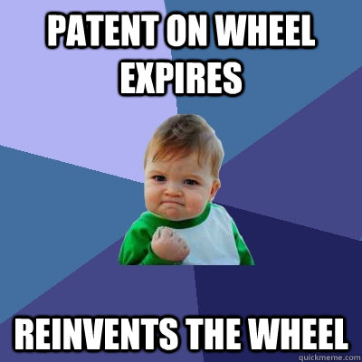 patent on wheel expires reinvents the wheel  Success Kid