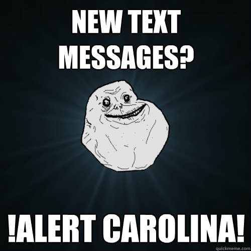 new text messages? !alert carolina!  Forever Alone