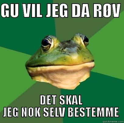 GU VIL JEG DA RØV  DET SKAL JEG NOK SELV BESTEMME Foul Bachelor Frog