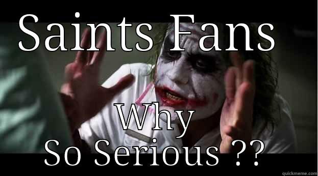 SAINTS FANS  WHY SO SERIOUS ?? Joker Mind Loss