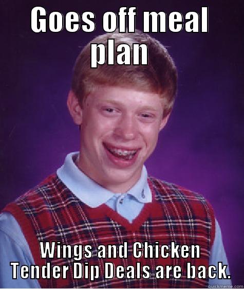 GOES OFF MEAL PLAN WINGS AND CHICKEN TENDER DIP DEALS ARE BACK. Bad Luck Brian