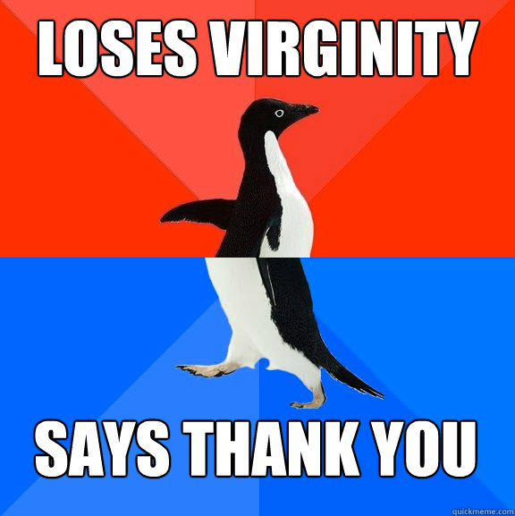 loses virginity Says thank you afterward  Socially Awesome Awkward Penguin