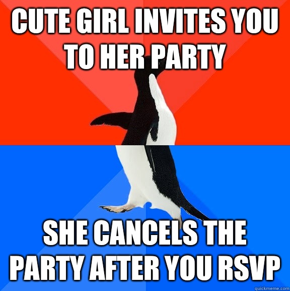 Cute girl invites you to her party She cancels the party after you rsvp  Socially Awesome Awkward Penguin
