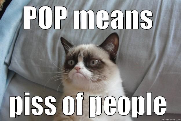 POP MEANS PISS OF PEOPLE Grumpy Cat