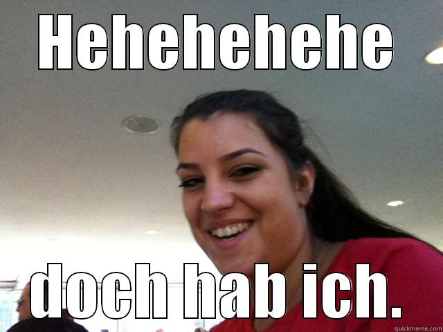 HEHEHEHEHE DOCH HAB ICH. Misc