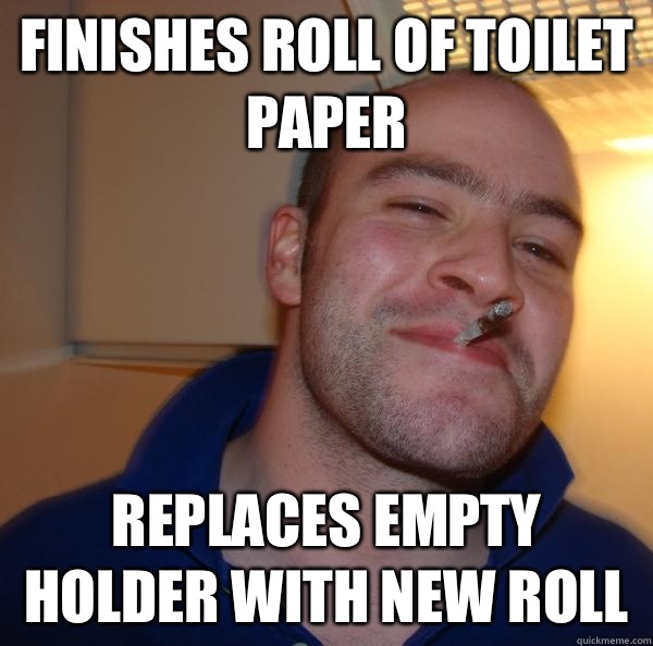 Finishes roll of toilet paper Replaces empty holder with new roll - Finishes roll of toilet paper Replaces empty holder with new roll  Misc