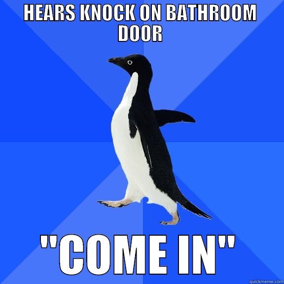 HEARS KNOCK ON BATHROOM DOOR 