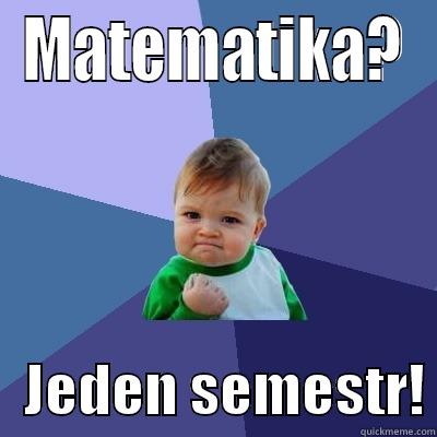 MATEMATIKA?    JEDEN SEMESTR! Success Kid