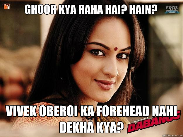 Ghoor kya raha hai? Hain? vivek oberoi ka forehead nahi dekha kya? - Ghoor kya raha hai? Hain? vivek oberoi ka forehead nahi dekha kya?  Dabangg