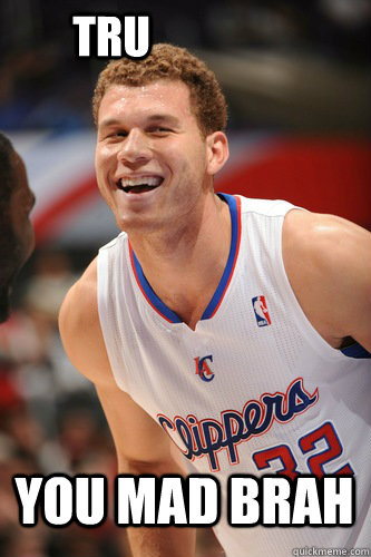 YOU MAD BRAH TRU  Blake Griffin - You Mad