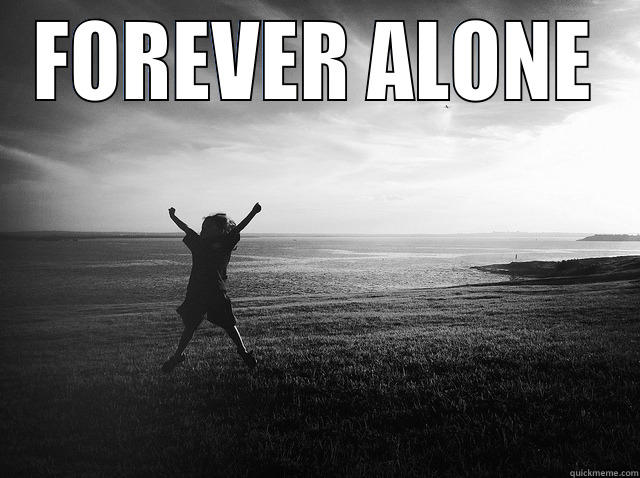 FOREVER ALONE  Misc