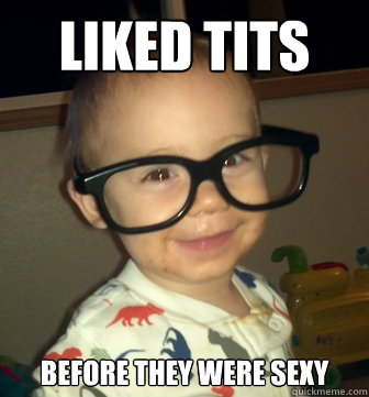 liked tits before they were sexy  Hipster Baby