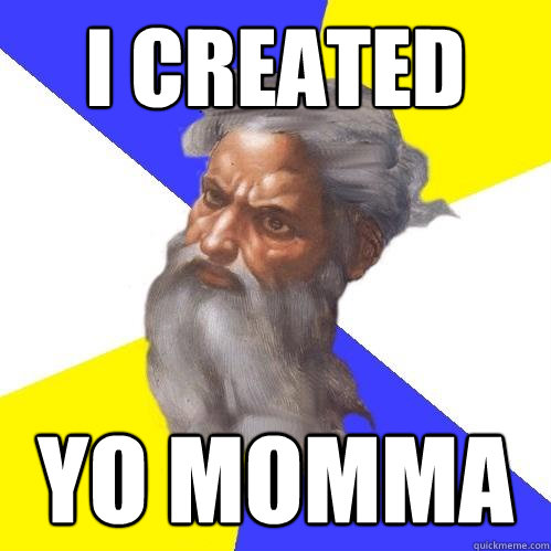 I CREATED YO MOMMA  Advice God