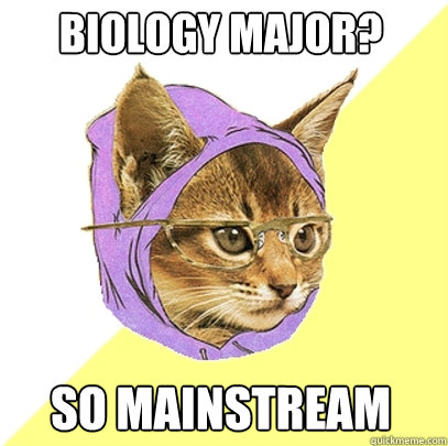 biology major? so mainstream  Hipster Kitty