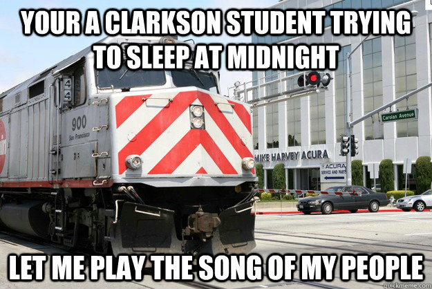Your a Clarkson Student trying to sleep at midnight Let me play the song of my people  