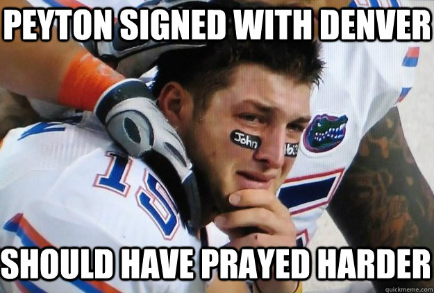 Peyton signed with Denver Should have prayed harder  